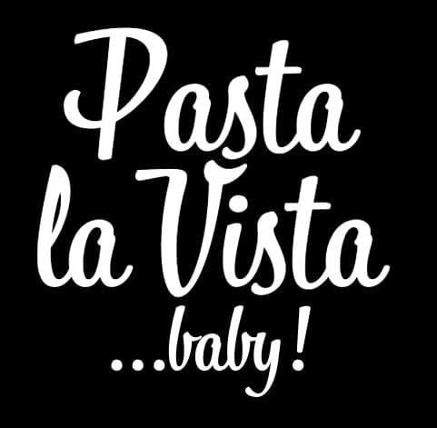 Pasta la Vista …baby!